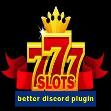 better discord plugin